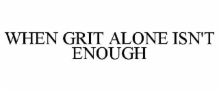 when grit alone isn't enough