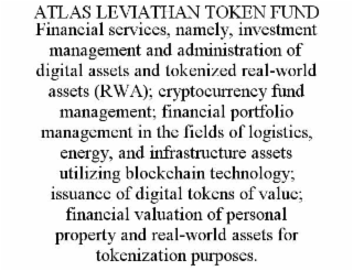 atlas leviathan token fund financial services, namely, investment management and administration of digital assets and tokenized real-world assets (rwa); cryptocurrency fund management; financial portfolio management in the fields of logistics, energy, and
