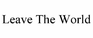 leave the world