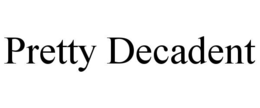 pretty decadent