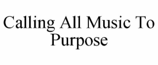 calling all music to purpose