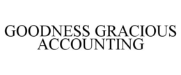 goodness gracious accounting