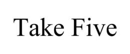 take five