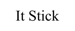 it stick