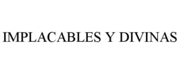 implacables y divinas