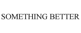 something better