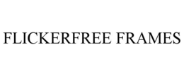 flickerfree frames