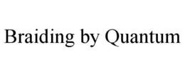 braiding by quantum