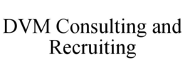 dvm consulting and recruiting