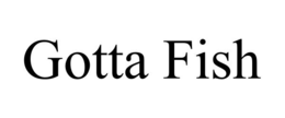 gotta fish