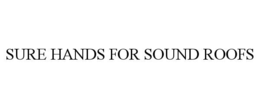 sure hands for sound roofs
