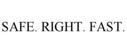 safe. right. fast.