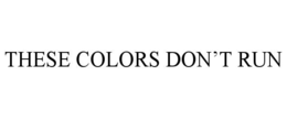 these colors don’t run