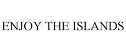enjoy the islands