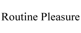 routine pleasure