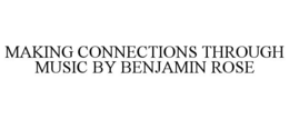 making connections through music by benjamin rose