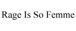rage is so femme