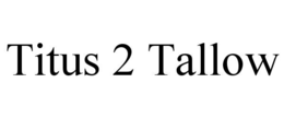 titus 2 tallow