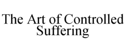 the art of controlled suffering