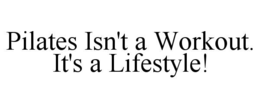 pilates isn't a workout. it's a lifestyle!