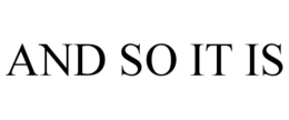 and so it is