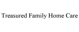 treasured family home care