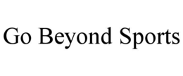 go beyond sports