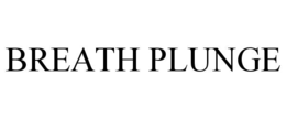 breath plunge