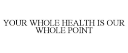 your whole health is our whole point