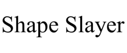 shape slayer