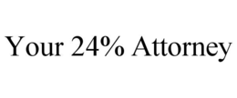 your 24% attorney