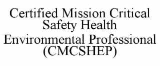certified mission critical safety health environmental professional (cmcshep)