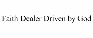 faith dealer driven by god