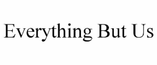 everything but us