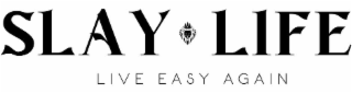 slay life live easy again