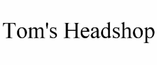 tom's headshop