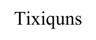 tixiquns