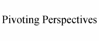 pivoting perspectives