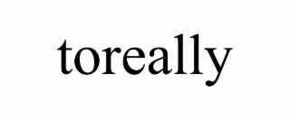 toreally