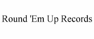 round 'em up records