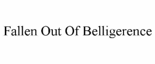 fallen out of belligerence