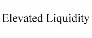 elevated liquidity