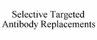 selective targeted antibody replacements