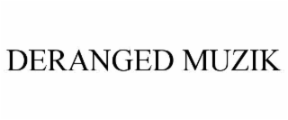 deranged muzik