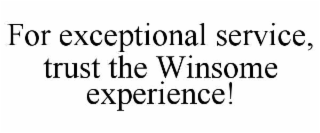 for exceptional service, trust the winsome experience!