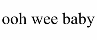 ooh wee baby
