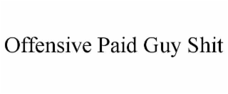 offensive paid guy shit