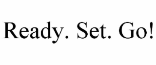 ready. set. go!