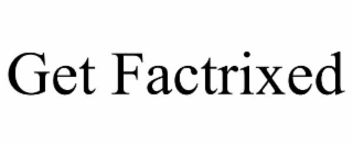 get factrixed
