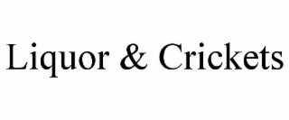 liquor & crickets